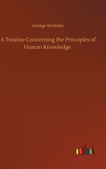 A Treatise Concerning the Principles of Human Knowledge, Hardback Book