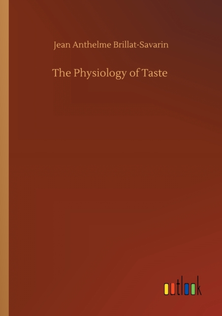 The Physiology of Taste, Paperback / softback Book