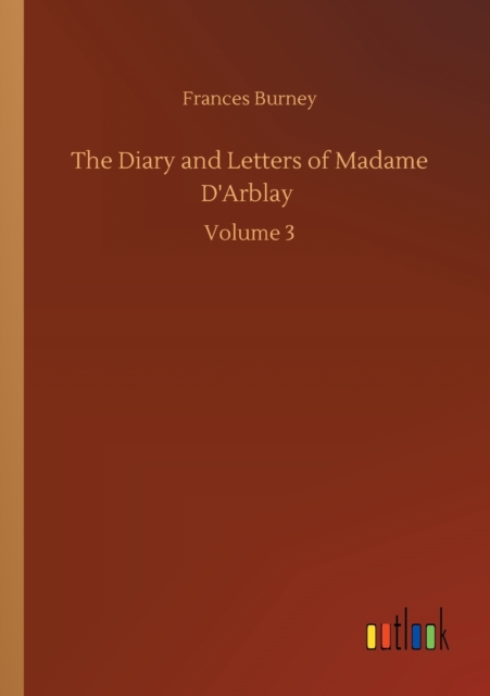 The Diary and Letters of Madame D'Arblay, Paperback / softback Book