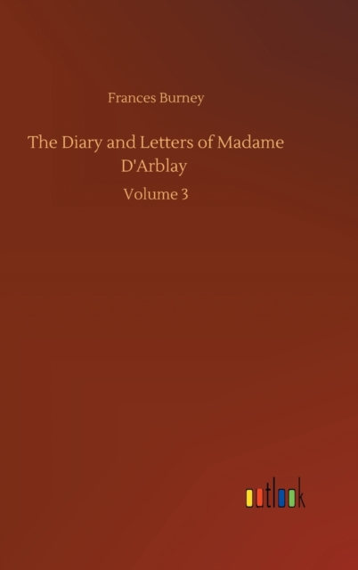 The Diary and Letters of Madame D'Arblay, Hardback Book