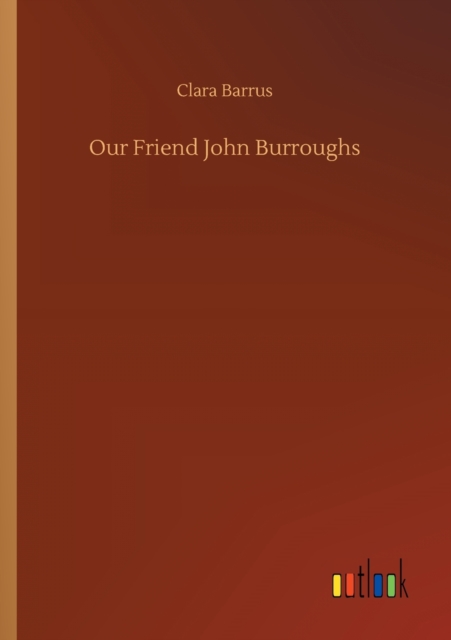 Our Friend John Burroughs, Paperback / softback Book