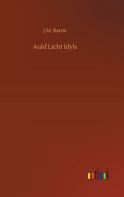 Auld Licht Idyls, Hardback Book
