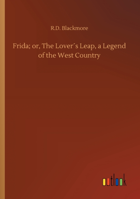 Frida; or, The Lovers Leap, a Legend of the West Country, Paperback / softback Book