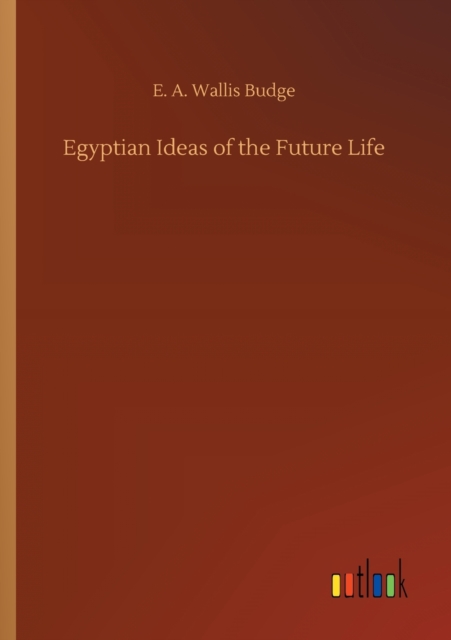 Egyptian Ideas of the Future Life, Paperback / softback Book