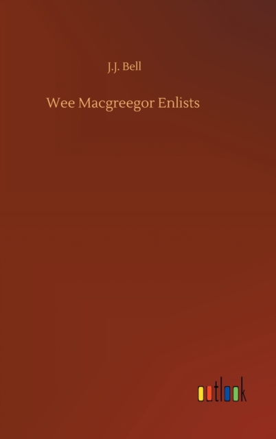 Wee Macgreegor Enlists, Hardback Book