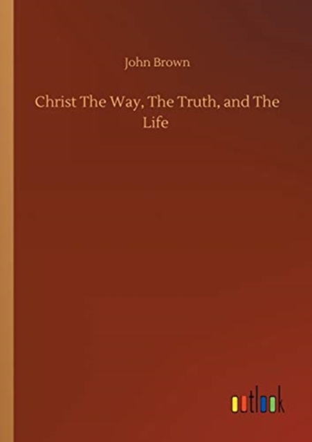 Christ The Way, The Truth, and The Life, Paperback / softback Book