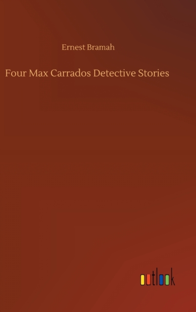 Four Max Carrados Detective Stories, Hardback Book