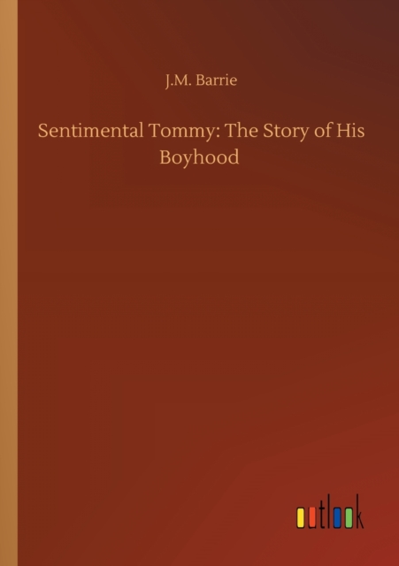 Sentimental Tommy : The Story of His Boyhood, Paperback / softback Book
