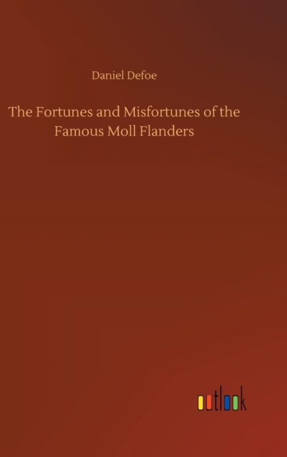 The Fortunes and Misfortunes of the Famous Moll Flanders, Hardback Book