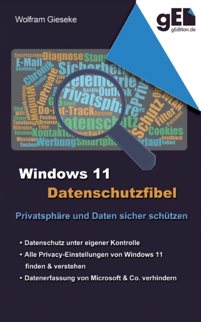 Windows 11 Datenschutzfibel : Alle Datenschutzeinstellungen finden und optimal einstellen, Paperback / softback Book