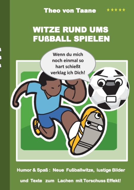 Witze rund ums Fussball spielen : Humor & Spass Neue Fussballwitze, lustige Bilder und Texte mit Torschuss Effekt!, Paperback / softback Book