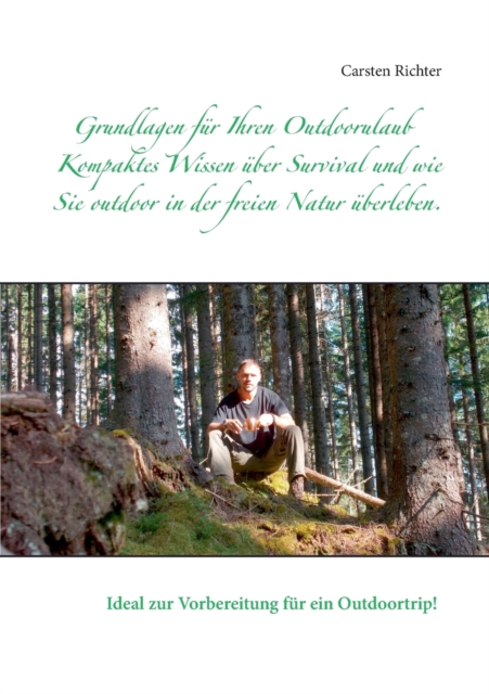 Grundlagen fur Ihren Outdoorulaub : Kompaktes Wissen uber Survival und wie Sie outdoor in der freien Natur uberleben., Paperback / softback Book