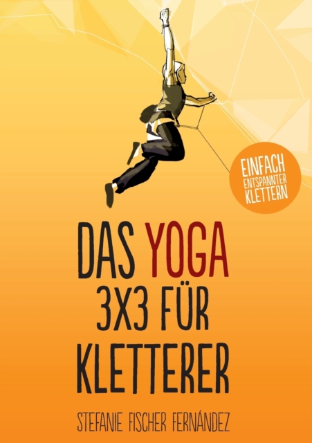 Das Yoga-3x3 fur Kletterer : Einfach entspannter klettern, Paperback / softback Book