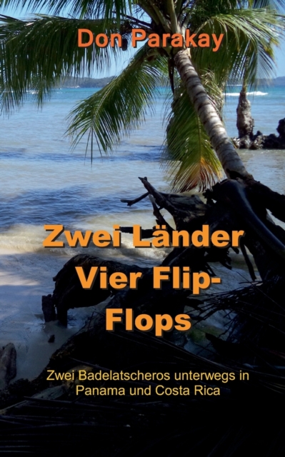 Zwei Lander Vier Flip-Flops : Zwei Badelatscheros unterwegs in Panama und Costa Rica, Paperback / softback Book