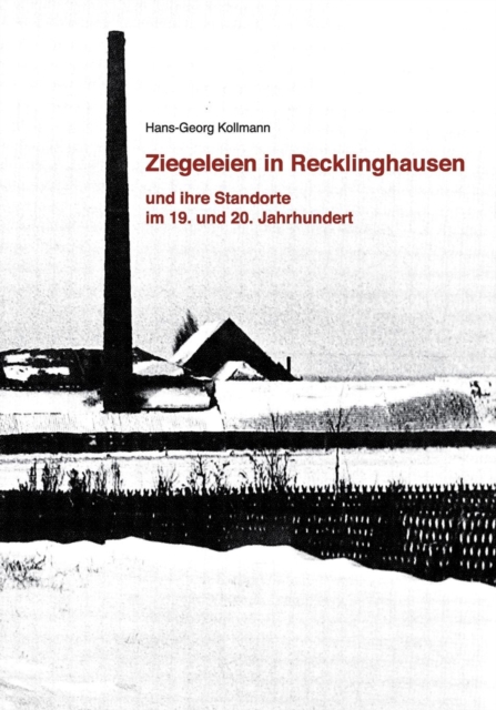 Ziegeleien in Recklinghausen : und ihre Standorte im 19. und 20. Jahrhundert, Paperback / softback Book
