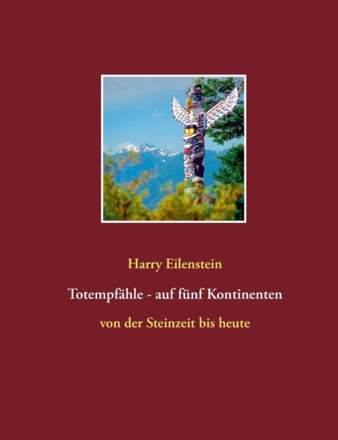 Totempfahle - auf funf Kontinenten : von der Steinzeit bis heute, Paperback / softback Book