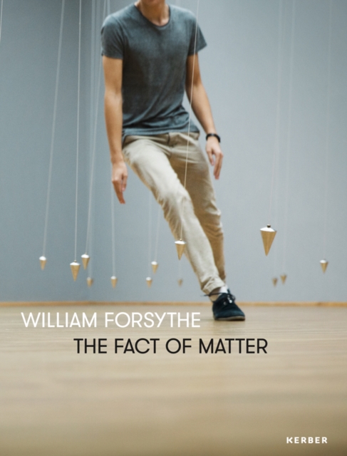 William Forsythe: The Fact of Matter, Hardback Book