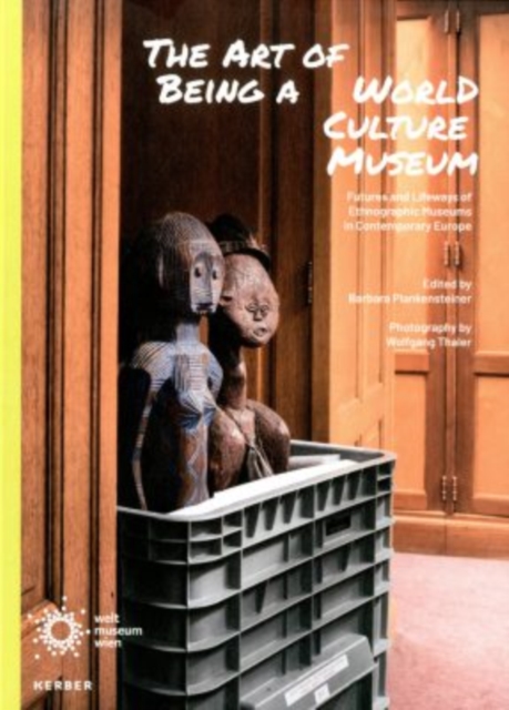 The Art of Being a World Culture Museum : Futures and Lifeways of Ethnographic Musuems in Contemporary Europe, Hardback Book
