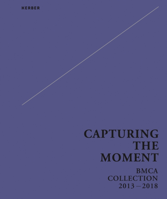 Capturing the Moment : BMCA Collection 2013-2018, Hardback Book