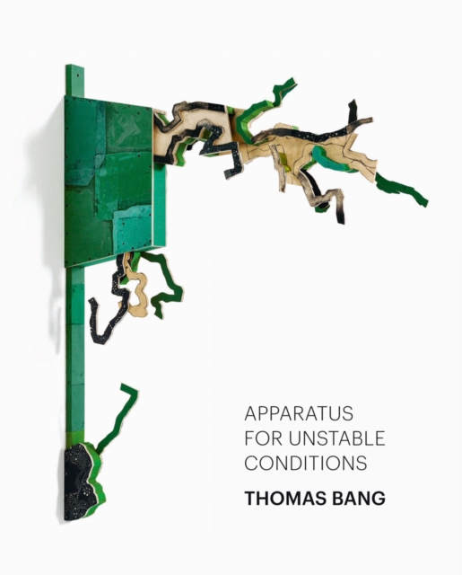 Thomas Bang : Apparatus for Unstable Conditions, Hardback Book