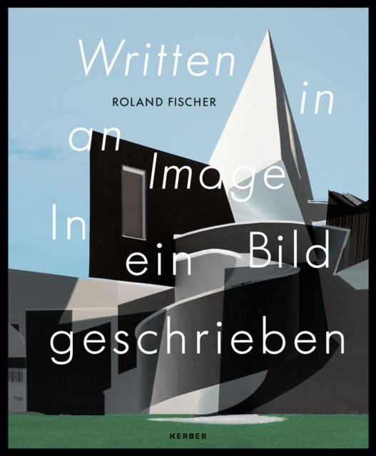 Roland Fischer : Written in an Image | In ein Bild geschrieben, Hardback Book