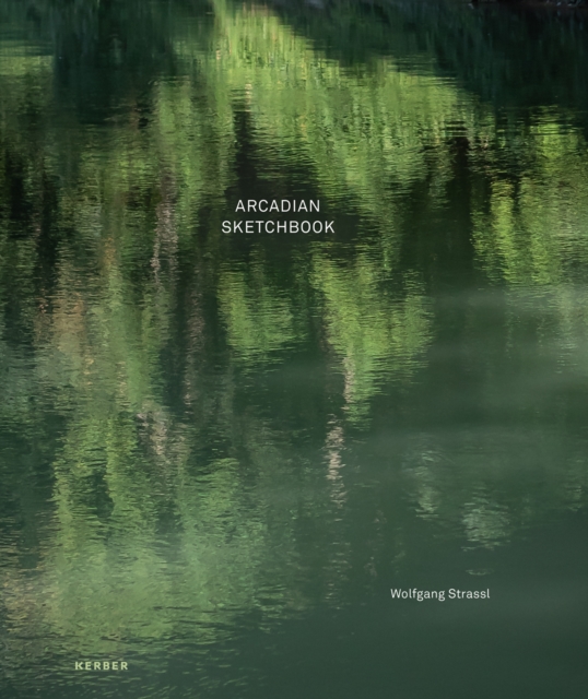 Wolfgang Strassl : Arcadian Sketchbook, Hardback Book