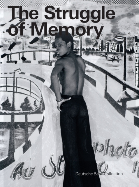 The Struggle of Memory : Works from the Deutsche Bank Collection, Paperback / softback Book
