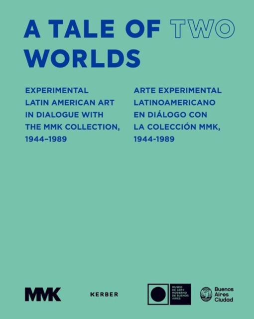 A Tale of Two Worlds : Experimental Latin American Art in Dialogue with the MMK Collection 1940s-1980s, Hardback Book