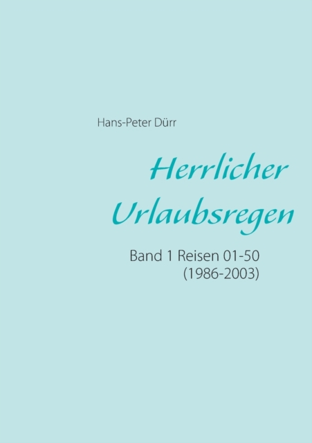 Herrlicher Urlaubsregen Band 1 : Reisen 01 - 50 (1986 - 2003), Paperback / softback Book