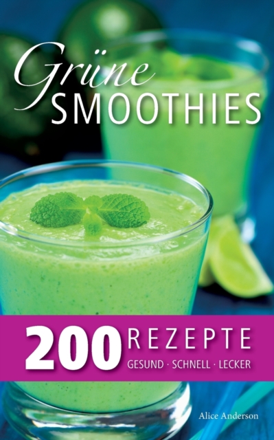 Grune Smoothies - 200 Rezepte : gesund - lecker - schnell, Paperback / softback Book