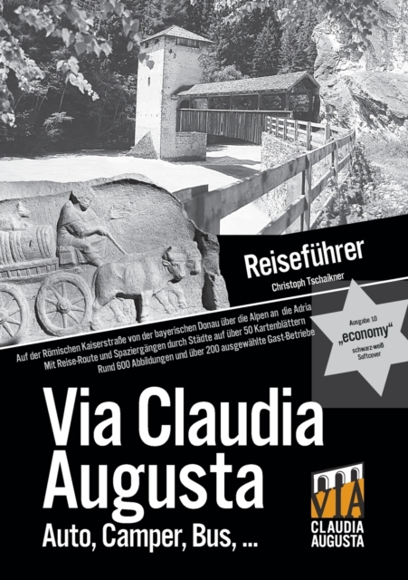 Reisefuhrer Via Claudia Augusta "economy schwarz-weiss : Auf der Roemischen Kaiserstrasse von der bayerischen Donau uber die Alpen an die Adria, Paperback / softback Book