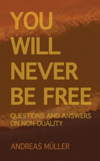 You will never be free : questions and answers on non-duality, Paperback / softback Book