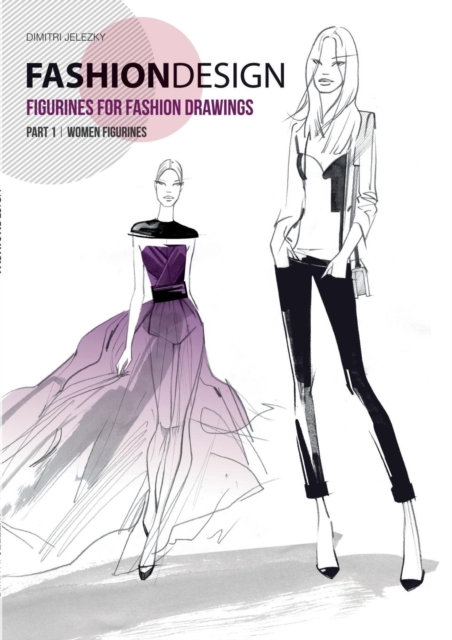 Fashion Design - Figurines for Fashion Drawings - Part 1 Women Figurines, Paperback / softback Book