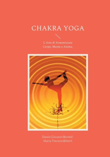 Chakra Yoga : L'Arte di Armonizzare Corpo, Mente e Anima., Paperback / softback Book