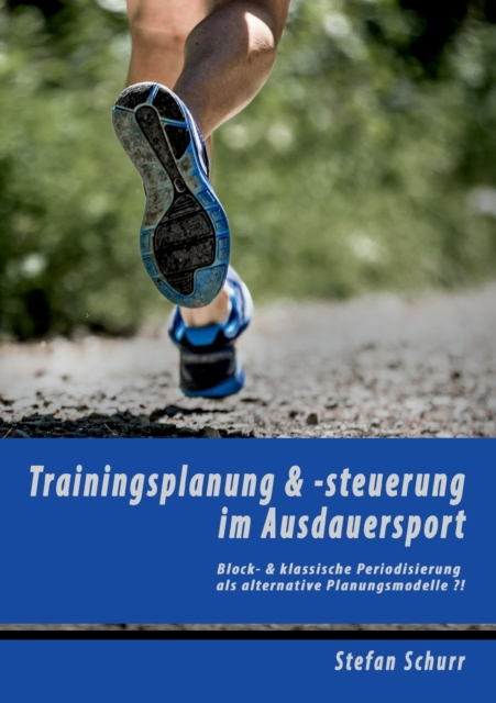 Trainingsplanung & -steuerung im Ausdauersport : Block- & klassische Periodisierung als alternative Planungsmodelle ?!, Paperback / softback Book