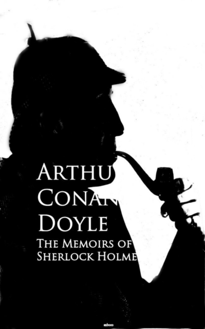 The Memoirs of Sherlock Holmes : Bestsellers and famous Books, EPUB eBook
