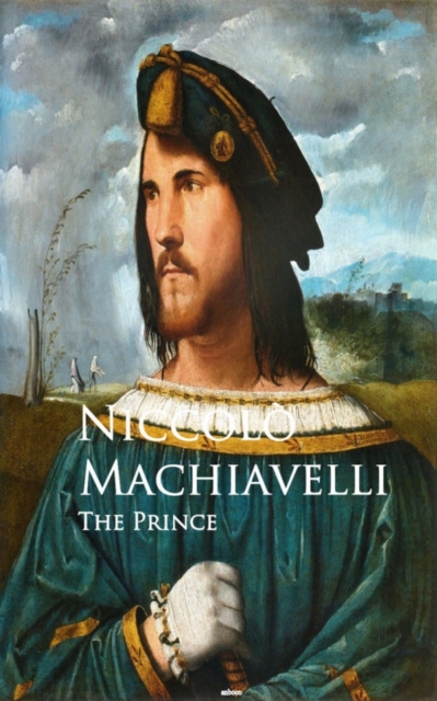 The Prince - Il Principe : Bestsellers and famous Books, EPUB eBook