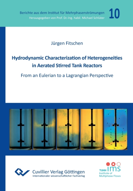 Hydrodynamic Characterization of Heterogeneities in Aerated Stirred Tank Reactors. From an Eulerian to a Lagrangian Perspective, Paperback / softback Book