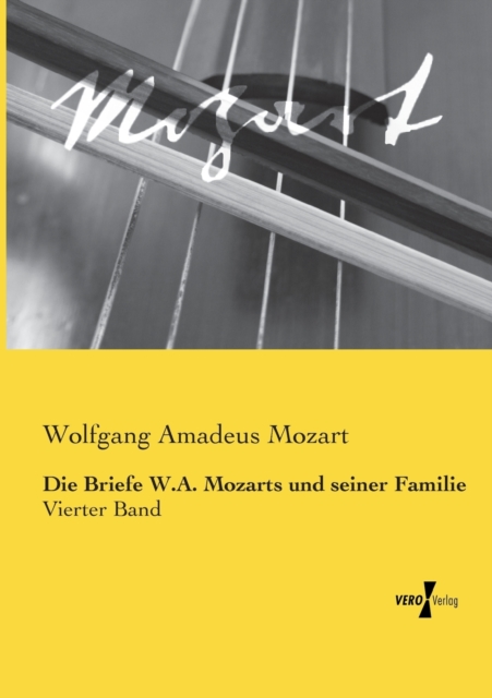 Die Briefe W.A. Mozarts und seiner Familie : Vierter Band, Paperback / softback Book