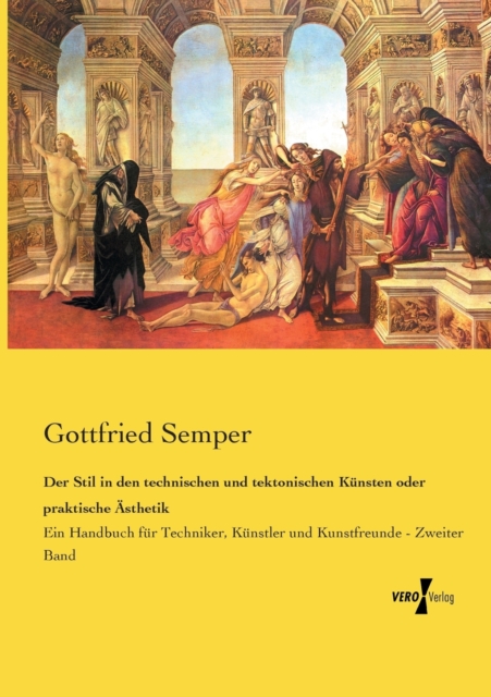 Der Stil in den technischen und tektonischen Kunsten oder praktische AEsthetik : Ein Handbuch fur Techniker, Kunstler und Kunstfreunde - Zweiter Band, Paperback / softback Book