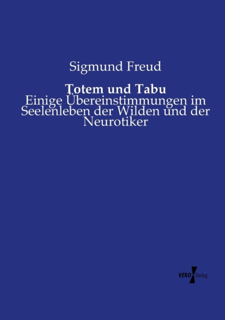 Totem und Tabu : Einige UEbereinstimmungen im Seelenleben der Wilden und der Neurotiker, Paperback / softback Book