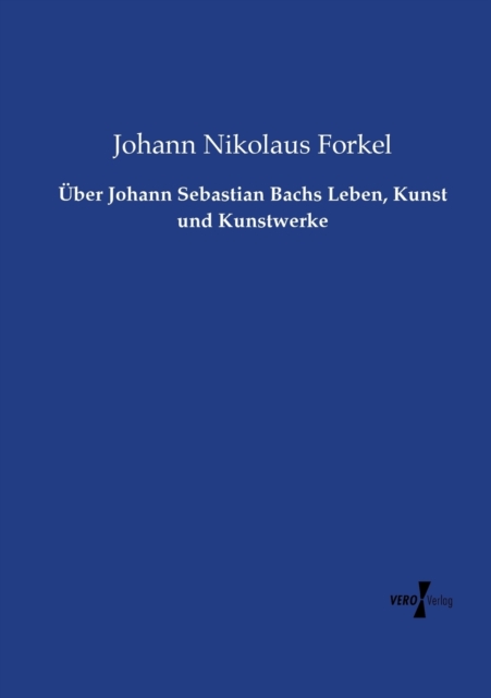UEber Johann Sebastian Bachs Leben, Kunst und Kunstwerke, Paperback / softback Book
