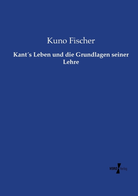 Kant?s Leben und die Grundlagen seiner Lehre, Paperback / softback Book