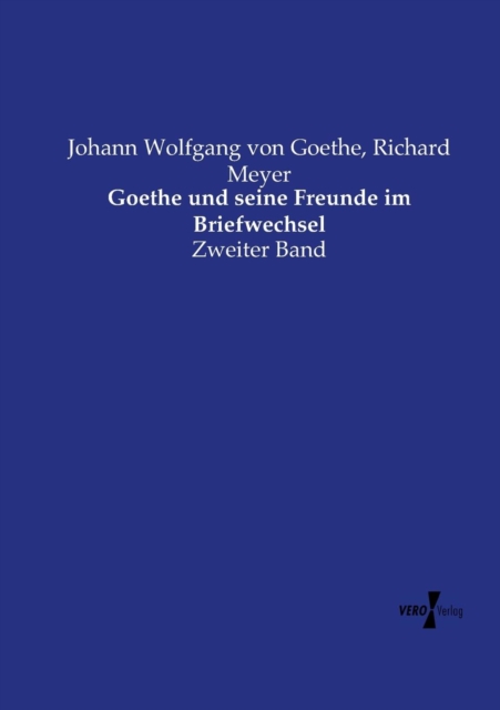 Goethe und seine Freunde im Briefwechsel : Zweiter Band, Paperback / softback Book
