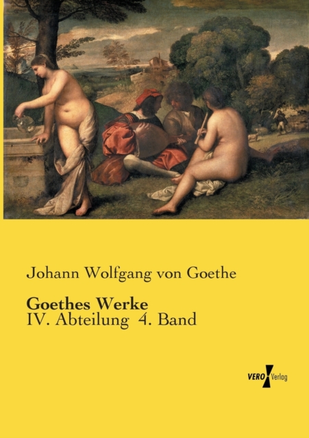 Goethes Werke : IV. Abteilung 4. Band, Paperback / softback Book