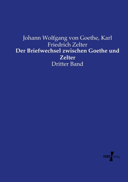Der Briefwechsel zwischen Goethe und Zelter : Dritter Band, Paperback / softback Book
