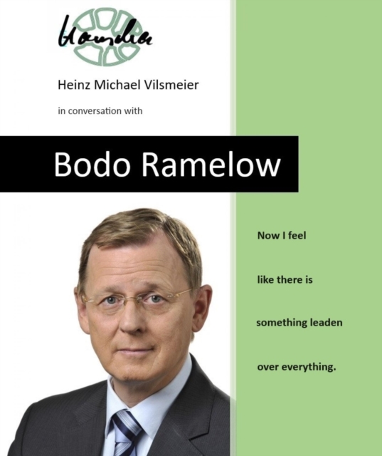 Bodo Ramelow - Now I feel like there is something leaden over everything. : Heinz Michael Vilsmeier in conversation with Bodo Ramelow, EPUB eBook