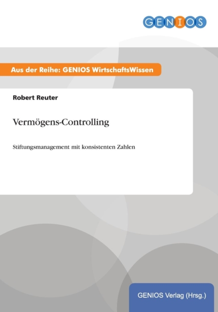 Vermoegens-Controlling : Stiftungsmanagement mit konsistenten Zahlen, Paperback / softback Book