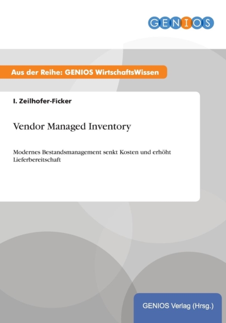 Vendor Managed Inventory : Modernes Bestandsmanagement senkt Kosten und erhoeht Lieferbereitschaft, Paperback / softback Book