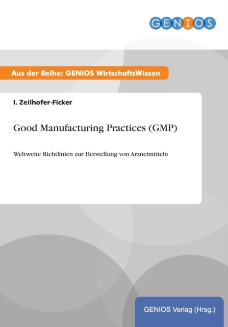 Good Manufacturing Practices (GMP) : Weltweite Richtlinien zur Herstellung von Arzneimitteln, Paperback / softback Book
